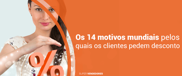 Vendas - Técnica de Vendas - Objeções - Os 14 Motivos Mundiais pelo Qual os Clientes Pedem Descontos