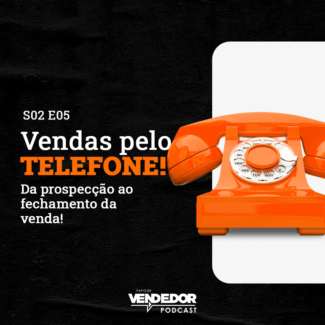 Capa do podcast papo de Vendedor nas cores laranja e preta, com um telefone laranja do lado direito e o título do episódio, Vendas por Telefone, à esquerda e o logo do episódio abaixo.