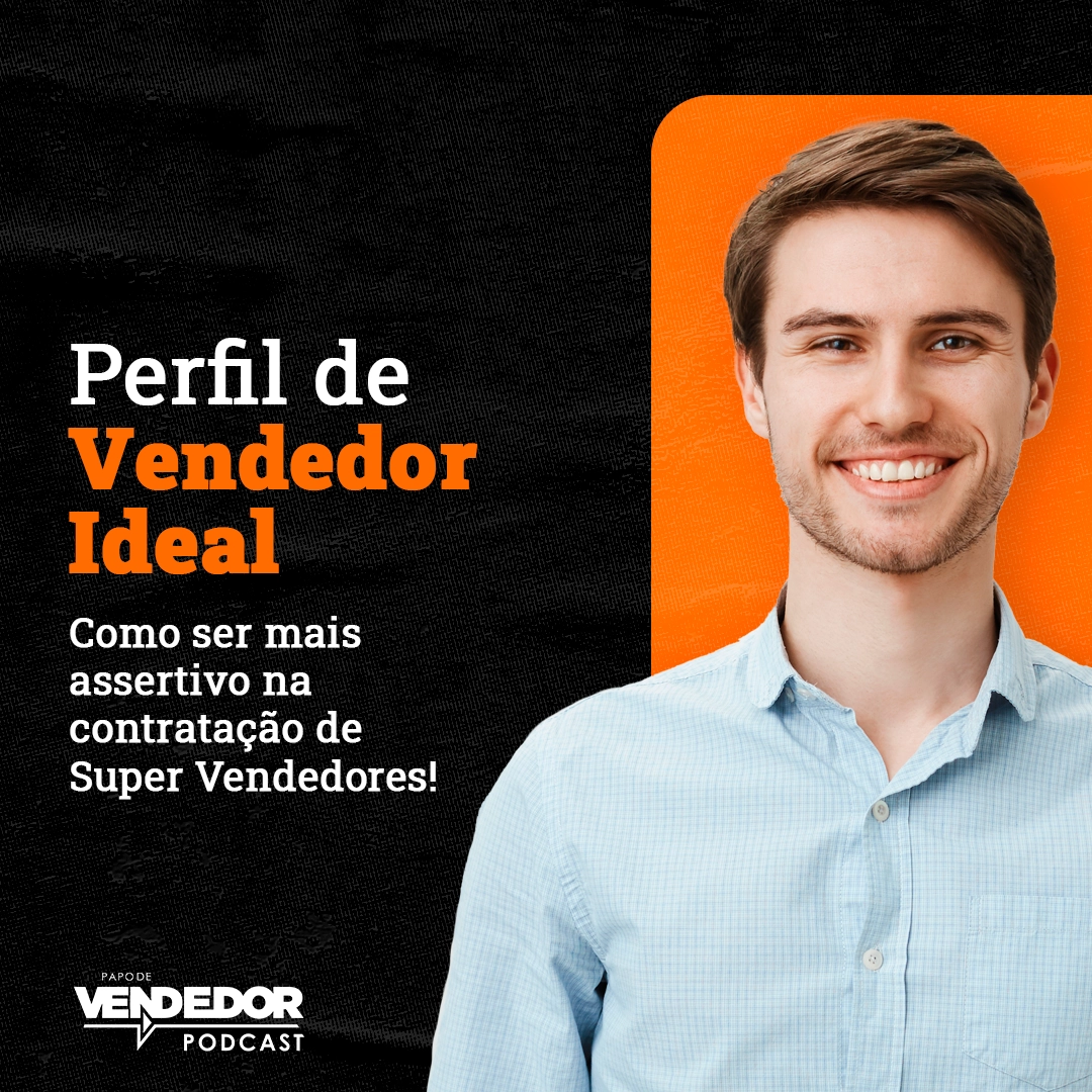 Capa do podcast Papo de Vendedor, nas cores laranja e preto, com um moço branco de camisa azul, à direita, representando um vendedor, e o título do episódio, à esquerda, Perfil de Vendedor Ideal.