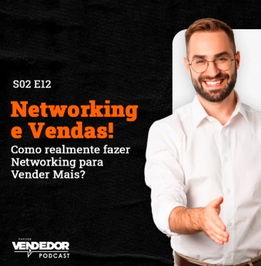 Capa do podcast Papo de Vendedor, na cor preta. Do lado direito, um homem com camisa branca e estendendo a mão para cumprimentar alguém. Do lado esquerdo, o título, Networking e Vendas! Como realmente fazer Networking para Vender Mais.