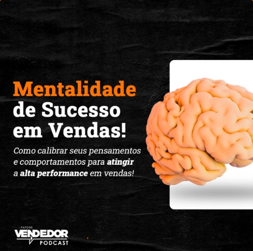 Capa do podcast Papo de Vendedor, nas cores preto e branco, com a foto de um cérebro, à direita, e o título do episódio do lado esquerdo, Mentalidade de Sucesso em vendas, com letras nas cores laranja e branca.