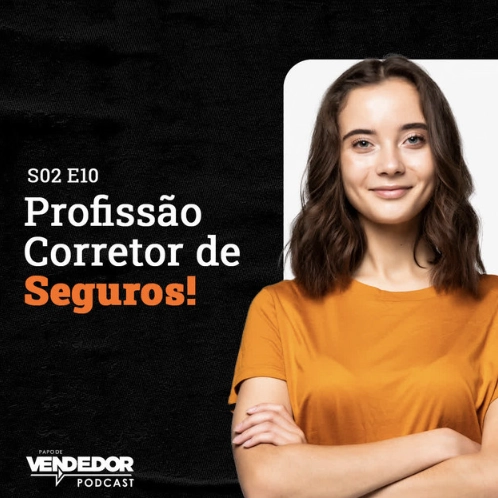 Capa do podcast Papo de Vendedor, na cor preta, com uma mulher de camisa laranja do lado direito e de braços cruzados. Do lado esquerdo, o título do episódio, com letras brancas, Profissão Corretor de Seguros.