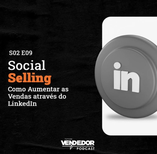 Capa do podcast Papo de Vendedor, nas cores preta, cinza e branco, com o logo da rede social LinkedIn, à direita, nas cores cinza e branca, e o título do episódio, à esquerda, Social Selling! Como aumentar as vendas através do LinkedIn.