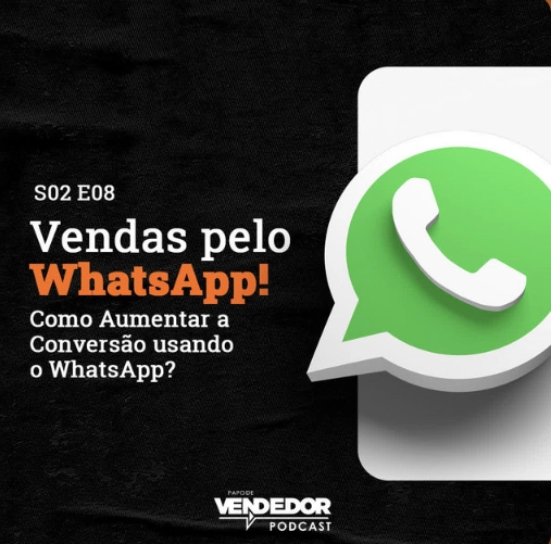 Capa do Podcast Papo de Vendedor, na cor preta, com o logo do WhatsApp, à direita, e o título do episódio, Vendas pelo WhatsApp, à esquerda, com o logo do podcast de vendas abaixo.