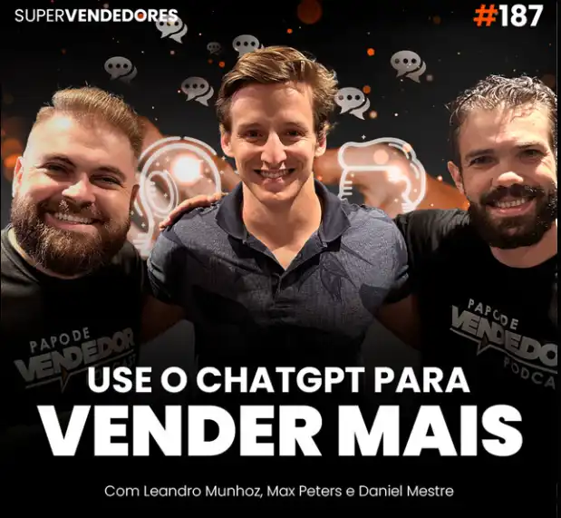 Capa do podcast Papo de Vendedor, com uma cor preta, ao fundo, e vários balões de conversas em segundo plano, representando chats. Em primeiro plano, a foto do convidado, Max Peters, ao lado dos hosts, Daniel Mestre e Leandro Munhoz. Abaixo, na cor branca, o título, Como Usar o ChatGPT para Vender Mais.