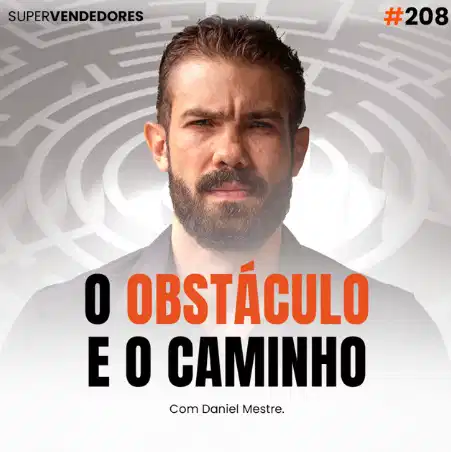 Capa do episódio 208 do Papo de Vendedor, com o fundo branco e um desenho de um labirinto. No centro, a foto do host, Daniel Mestre e o título, em preto e laranja, O Obstáculo e o Caminho, sobre como aplicar estoicismo em vendas.