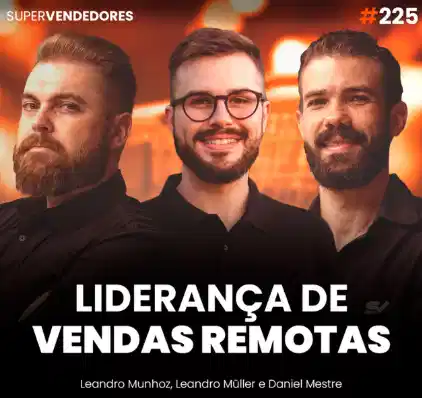 Capa do podcast Papo de Vendedor, com a foto do convidado, Leandro Müller, head de vendas, ao centro (branco, com bigode, cavanhaque e usando óculos), ao lado dos hosts, Leandro Munhoz e Daniel Mestre. Abaixo, o título, na cor branca, Liderança de vendas remotas, sobre gestão de vendas remotas e times multiculturais.