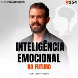 Inteligência Emocional em Vendas: A Habilidade Que Vai Definir os Vendedores do Futuro