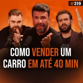 Técnicas de Vendas de Carros: Como Vender um Carro em 40 minutos