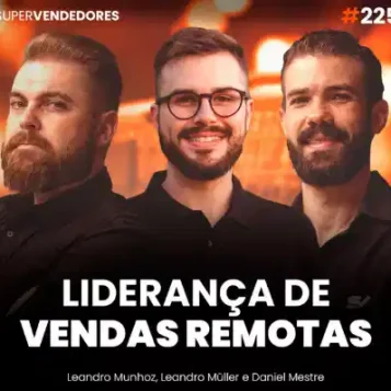 Capa do podcast Papo de Vendedor, com a foto do convidado, Leandro Müller, head de vendas, ao centro (branco, com bigode, cavanhaque e usando óculos), ao lado dos hosts, Leandro Munhoz e Daniel Mestre. Abaixo, o título, na cor branca, Liderança de vendas remotas, sobre gestão de vendas remotas e times multiculturais.