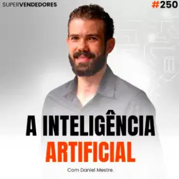 Capa do podcast Papo de Vendedor na cor branca e a foto do host, Daniel Mestre, sorrindo, de barba, branco e camisa social preta. Abaixo, o título na cor preta e laranja, A Inteligência Artificial, sobre o impacto da IA em vendas.