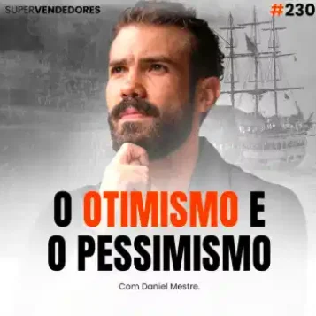Capa do podcast Papo de Vendedor com a foto do host, Daniel Mestre, branco de barba e expressão pensativa. Ao fundo a foto de uma caravela sobre o mar e um fundo branco. Abaixo o título, Otimismo e Pessimismo, sobre o equilíbrio da mentalidade de vendas.