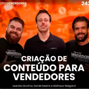 Capa do podcast Papo de Vendedor com a foto do convidado, Matheus Weigand ao centro. De cada lado, os hosts, Leandro Munhoz e Daniel Mestre. Abaixo, o título, na cor branca, Criação de Conteúdo para Vendedores, sobre a nova prospecção B2B e o fim do outbound.